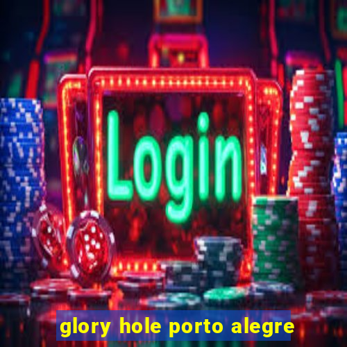 glory hole porto alegre